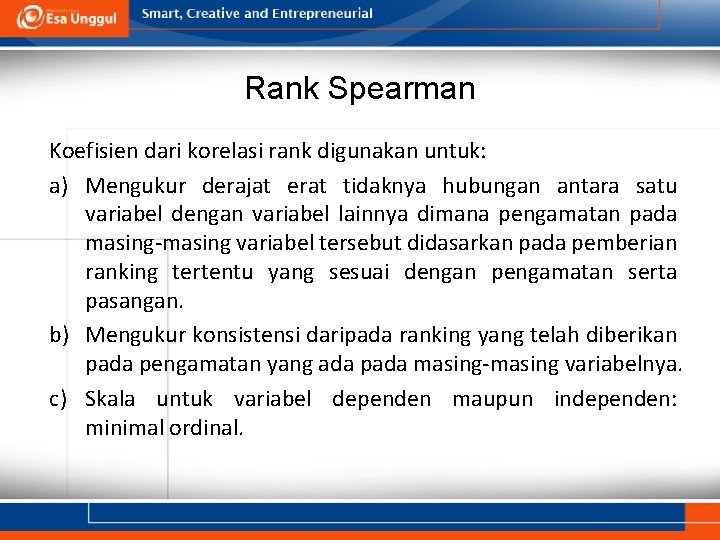 Rank Spearman Koefisien dari korelasi rank digunakan untuk: a) Mengukur derajat erat tidaknya hubungan