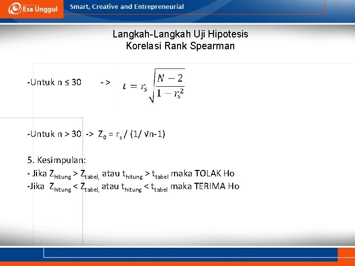 Langkah-Langkah Uji Hipotesis Korelasi Rank Spearman -Untuk n ≤ 30 -> -Untuk n >