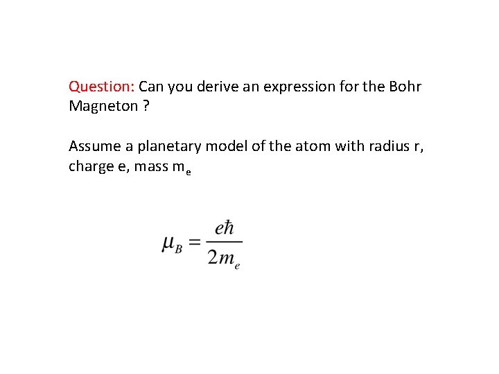 Question: Can you derive an expression for the Bohr Magneton ? Assume a planetary Question: Can you derive an expression for the Bohr Magneton ? Assume a planetary