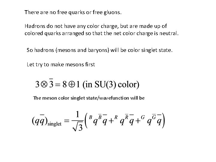There are no free quarks or free gluons. Hadrons do not have any color There are no free quarks or free gluons. Hadrons do not have any color