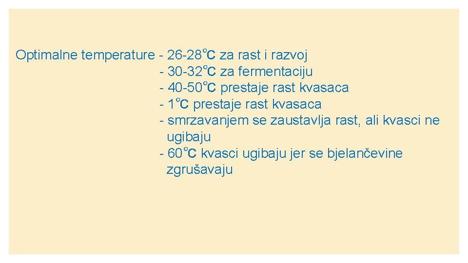 Optimalne temperature - 26 -28℃ za rast i razvoj - 30 -32℃ za fermentaciju