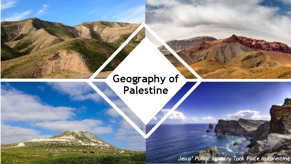 Geography of Palestine Jesus’ Public Ministry Took Place in Palestine 