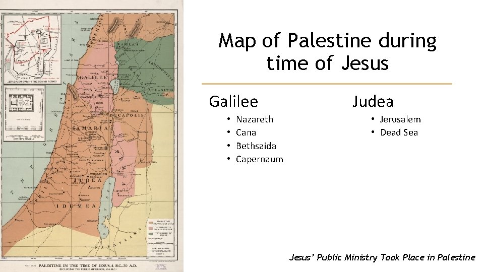 Map of Palestine during time of Jesus Galilee • • Nazareth Cana Bethsaida Capernaum