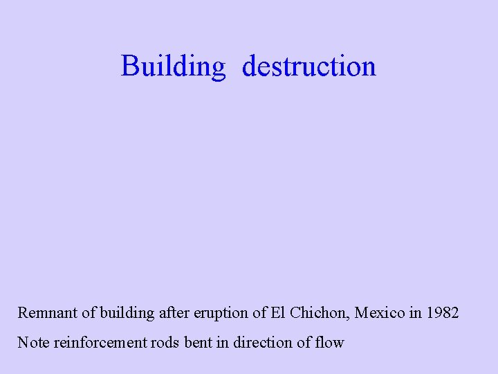 Building destruction Remnant of building after eruption of El Chichon, Mexico in 1982 Note