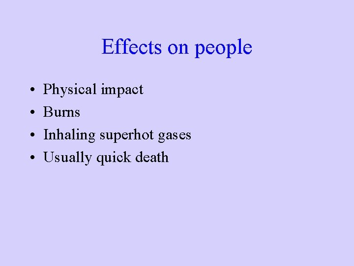 Effects on people • • Physical impact Burns Inhaling superhot gases Usually quick death