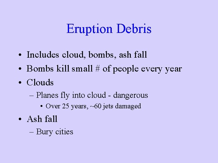 Eruption Debris • Includes cloud, bombs, ash fall • Bombs kill small # of