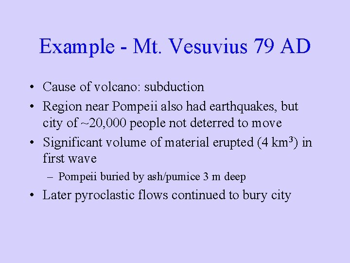 Example - Mt. Vesuvius 79 AD • Cause of volcano: subduction • Region near