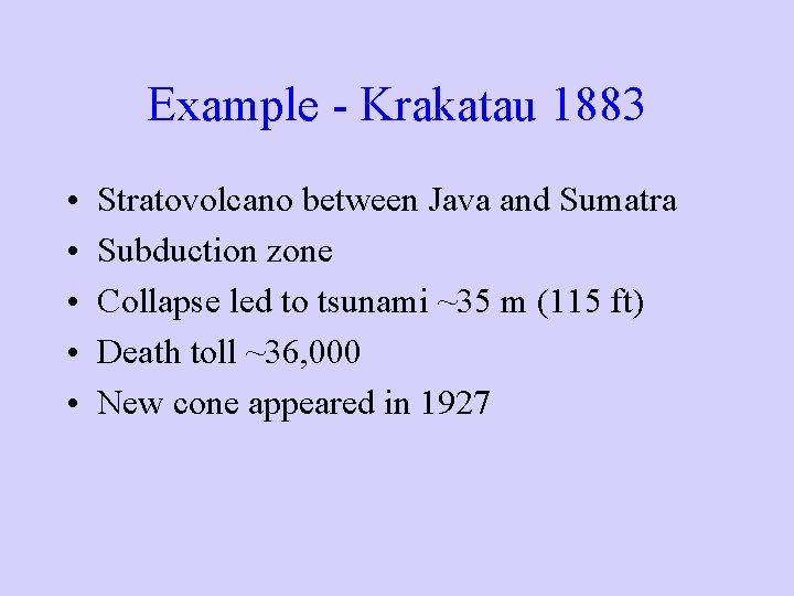 Example - Krakatau 1883 • • • Stratovolcano between Java and Sumatra Subduction zone
