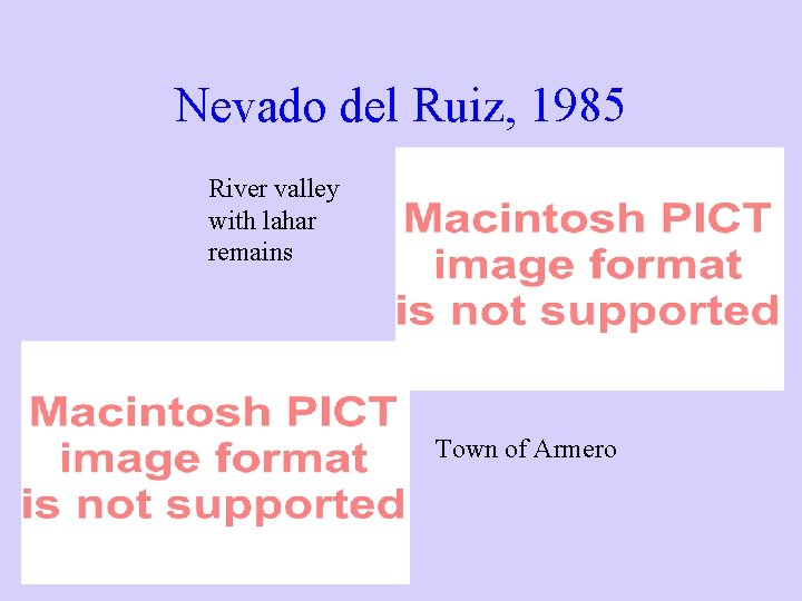 Nevado del Ruiz, 1985 River valley with lahar remains Town of Armero 