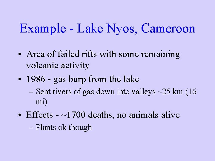 Example - Lake Nyos, Cameroon • Area of failed rifts with some remaining volcanic