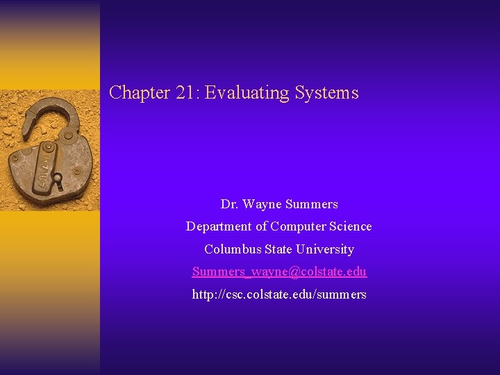 Chapter 21: Evaluating Systems Dr. Wayne Summers Department of Computer Science Columbus State University