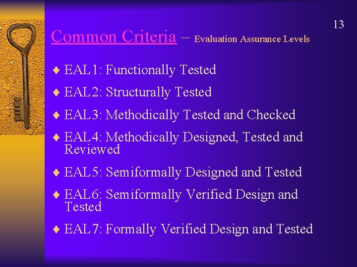 Common Criteria – Evaluation Assurance Levels ¨ EAL 1: Functionally Tested ¨ EAL 2: