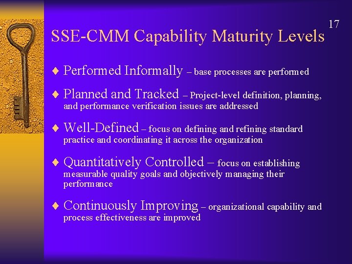 SSE-CMM Capability Maturity Levels ¨ Performed Informally – base processes are performed ¨ Planned