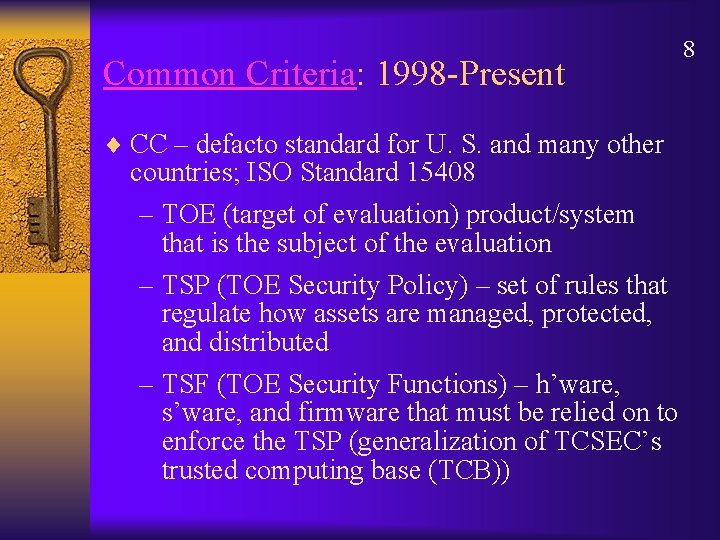 Common Criteria: 1998 -Present ¨ CC – defacto standard for U. S. and many