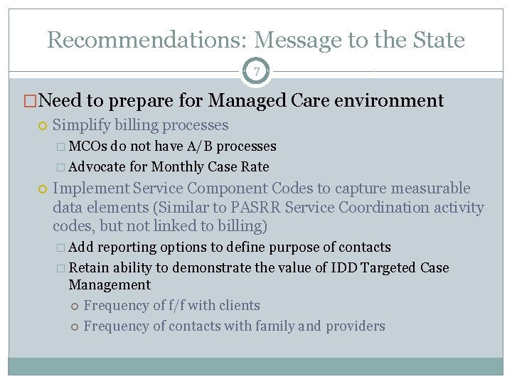 Recommendations: Message to the State 7 �Need to prepare for Managed Care environment Simplify