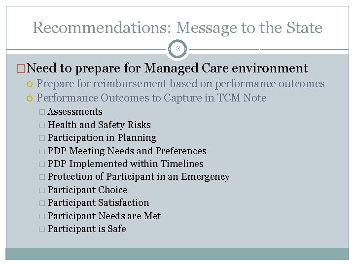 Recommendations: Message to the State 8 �Need to prepare for Managed Care environment Prepare