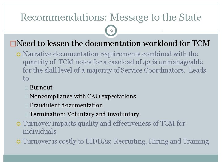 Recommendations: Message to the State 9 �Need to lessen the documentation workload for TCM
