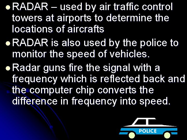 l RADAR – used by air traffic control towers at airports to determine the