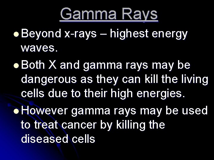 Gamma Rays l Beyond x-rays – highest energy waves. l Both X and gamma