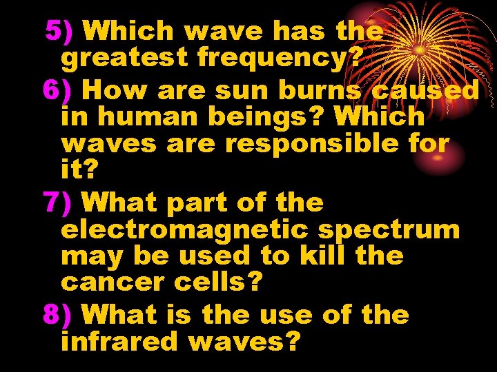5) Which wave has the greatest frequency? 6) How are sun burns caused in