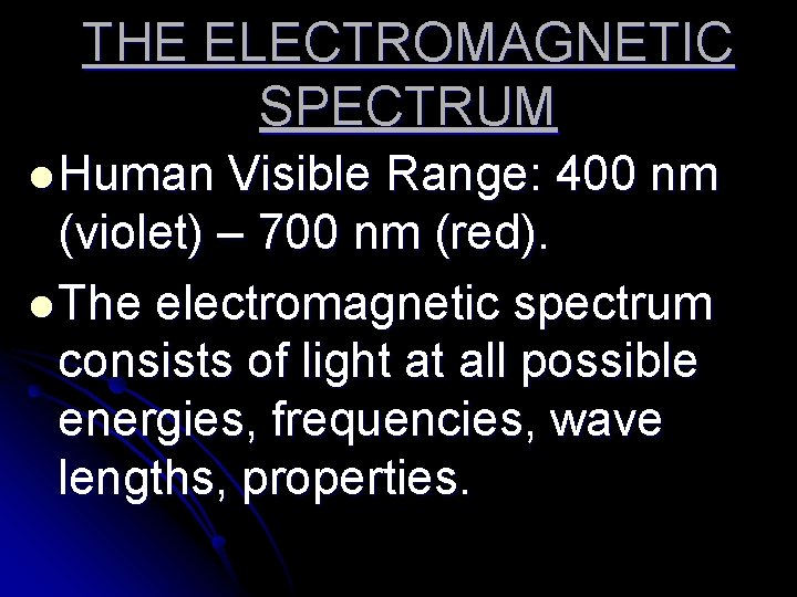 THE ELECTROMAGNETIC SPECTRUM l Human Visible Range: 400 nm (violet) – 700 nm (red).