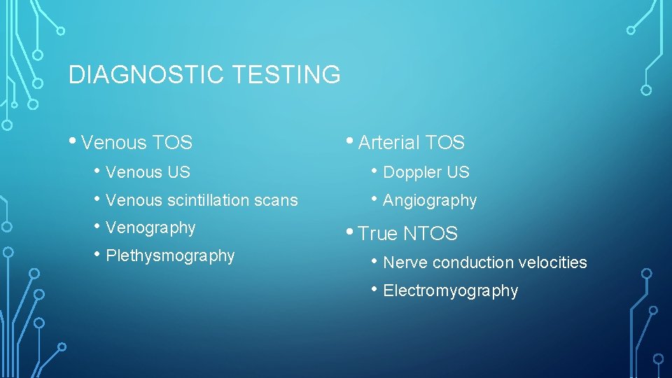 DIAGNOSTIC TESTING • Venous TOS • Venous US • Venous scintillation scans • Venography