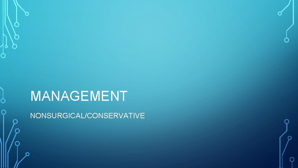 MANAGEMENT NONSURGICAL/CONSERVATIVE 