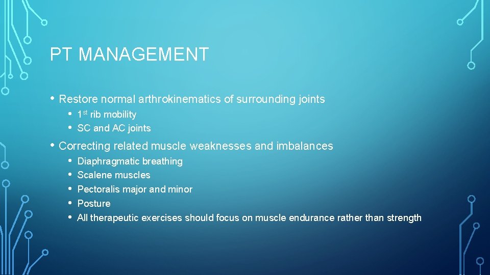 PT MANAGEMENT • Restore normal arthrokinematics of surrounding joints • • 1 st rib