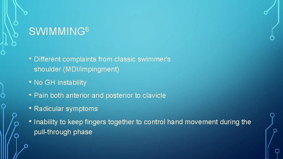 SWIMMING 6 • Different complaints from classic swimmer's shoulder (MDI/impingment) • No GH instability