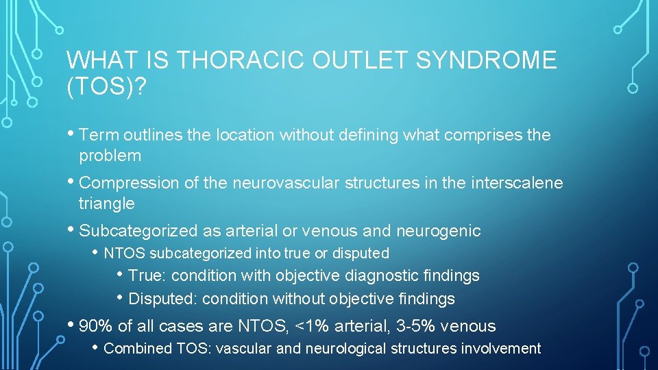 WHAT IS THORACIC OUTLET SYNDROME (TOS)? • Term outlines the location without defining what