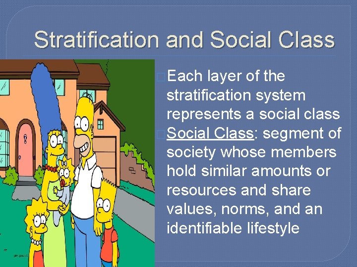 Stratification and Social Class �Each layer of the stratification system represents a social class