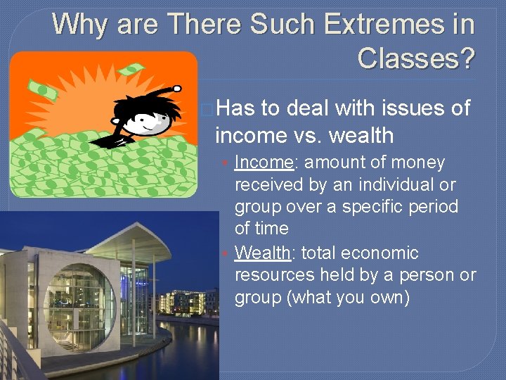 Why are There Such Extremes in Classes? �Has to deal with issues of income