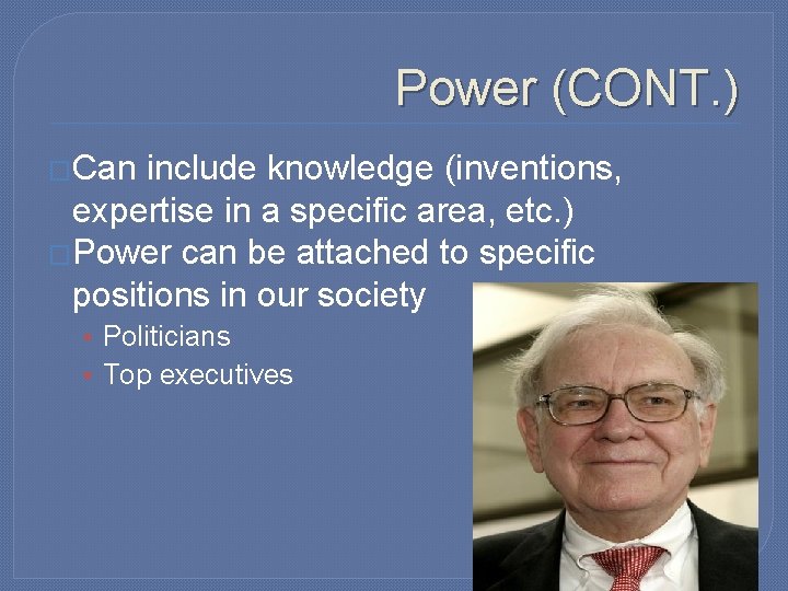 Power (CONT. ) �Can include knowledge (inventions, expertise in a specific area, etc. )