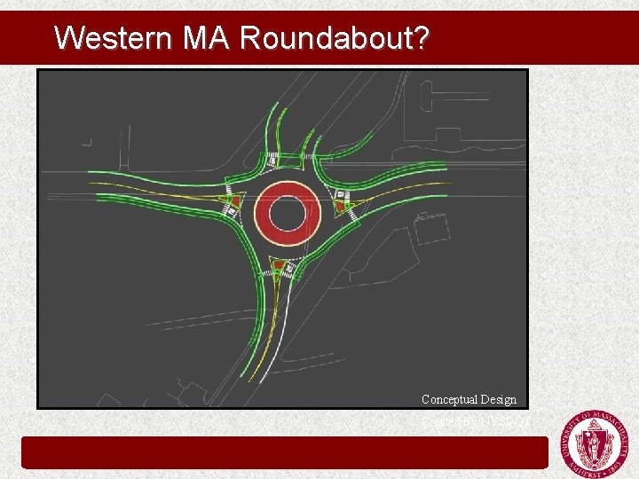Western MA Roundabout? Conceptual Design Created By NYSDOT Western MA Roundabout? Conceptual Design Created By NYSDOT