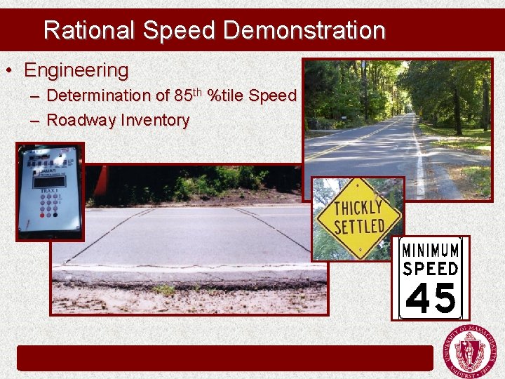Rational Speed Demonstration • Engineering – Determination of 85 th %tile Speed – Roadway Rational Speed Demonstration • Engineering – Determination of 85 th %tile Speed – Roadway
