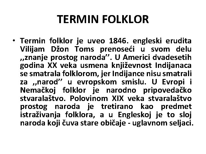 TERMIN FOLKLOR • Termin folklor je uveo 1846. engleski erudita Vilijam Džon Toms prenoseći