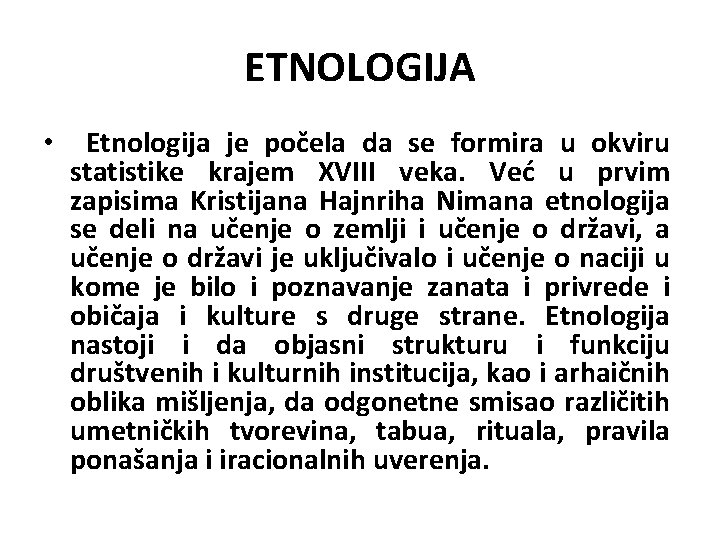ETNOLOGIJA • Еtnologija је počela da se formira u okviru statistike krajem XVIII veka. ETNOLOGIJA • Еtnologija је počela da se formira u okviru statistike krajem XVIII veka.