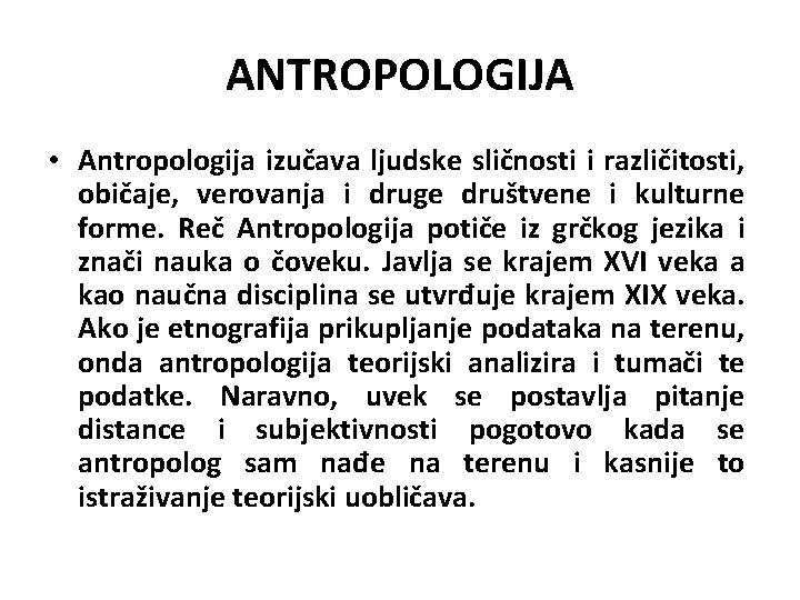 ANTROPOLOGIJA • Antropologija izučava ljudske sličnosti i različitosti, običaje, verovanja i druge društvene i ANTROPOLOGIJA • Antropologija izučava ljudske sličnosti i različitosti, običaje, verovanja i druge društvene i