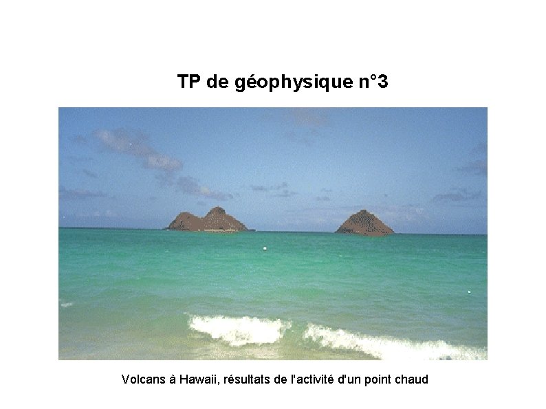TP de géophysique n° 3 Volcans à Hawaii, résultats de l'activité d'un point chaud
