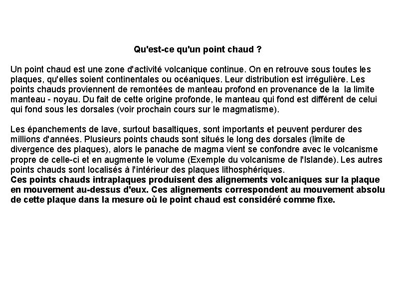 Qu'est-ce qu'un point chaud ? Un point chaud est une zone d'activité volcanique continue.