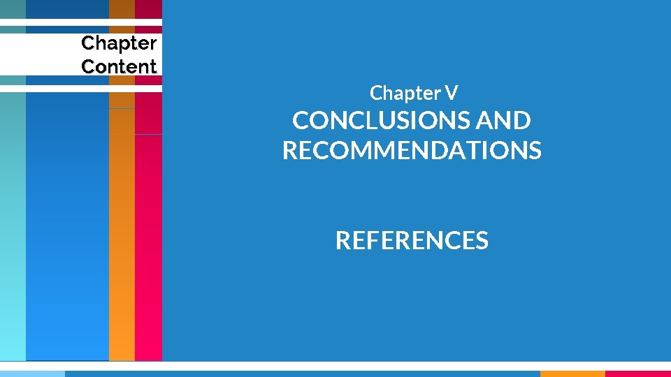 Chapter Content Chapter V CONCLUSIONS AND RECOMMENDATIONS REFERENCES Chapter Content Chapter V CONCLUSIONS AND RECOMMENDATIONS REFERENCES