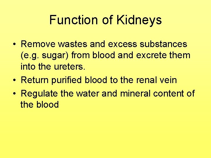 Function of Kidneys • Remove wastes and excess substances (e. g. sugar) from blood Function of Kidneys • Remove wastes and excess substances (e. g. sugar) from blood
