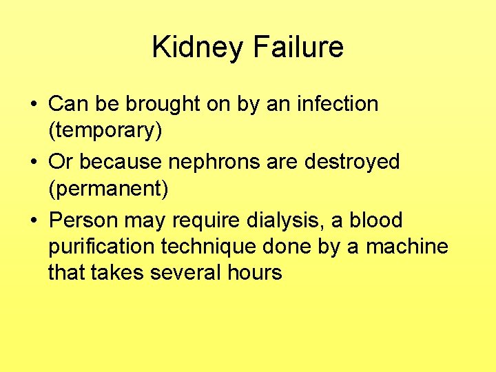 Kidney Failure • Can be brought on by an infection (temporary) • Or because