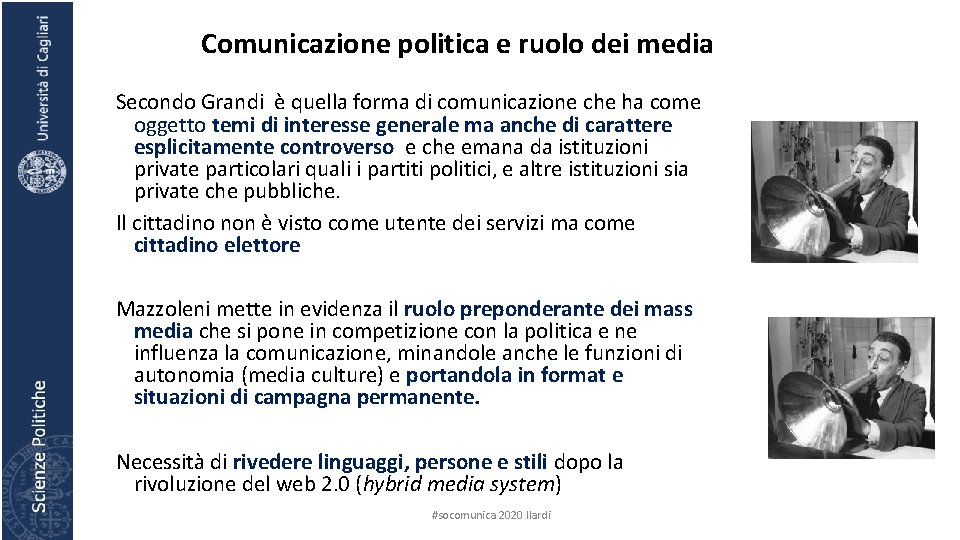 Comunicazione politica e ruolo dei media Secondo Grandi è quella forma di comunicazione che