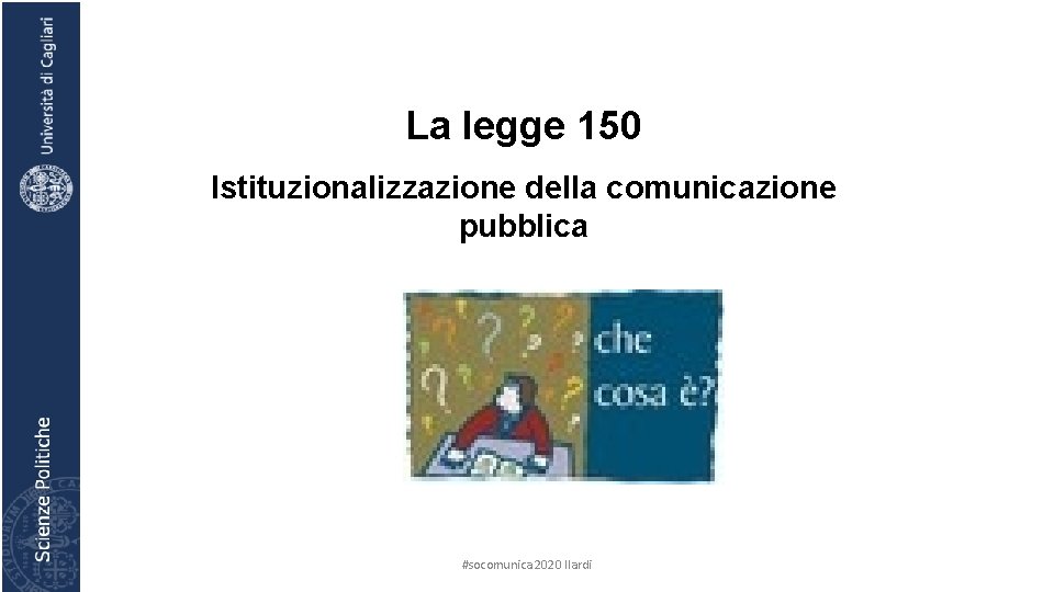 La legge 150 Istituzionalizzazione della comunicazione pubblica #socomunica 2020 Ilardi 