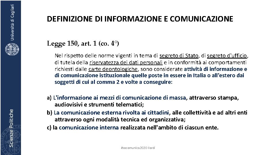 DEFINIZIONE DI INFORMAZIONE E COMUNICAZIONE Legge 150, art. 1 (co. 4°) Nel rispetto delle