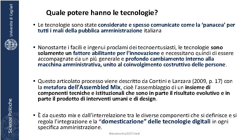 Quale potere hanno le tecnologie? • Le tecnologie sono state considerate e spesso comunicate