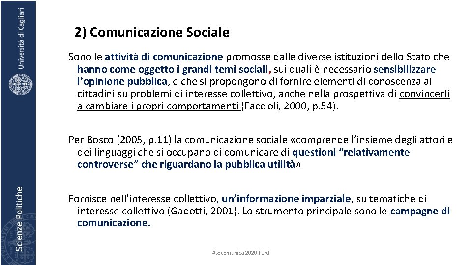 2) Comunicazione Sociale Sono le attività di comunicazione promosse dalle diverse istituzioni dello Stato