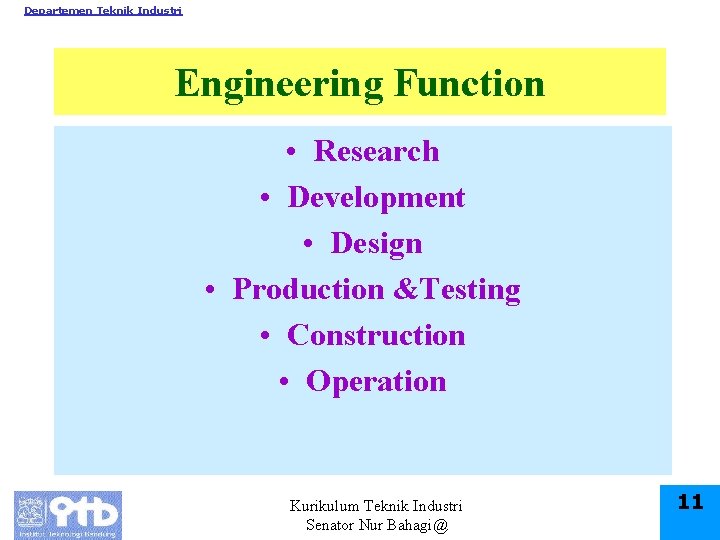 Departemen Teknik Industri Engineering Function • Research • Development • Design • Production &Testing