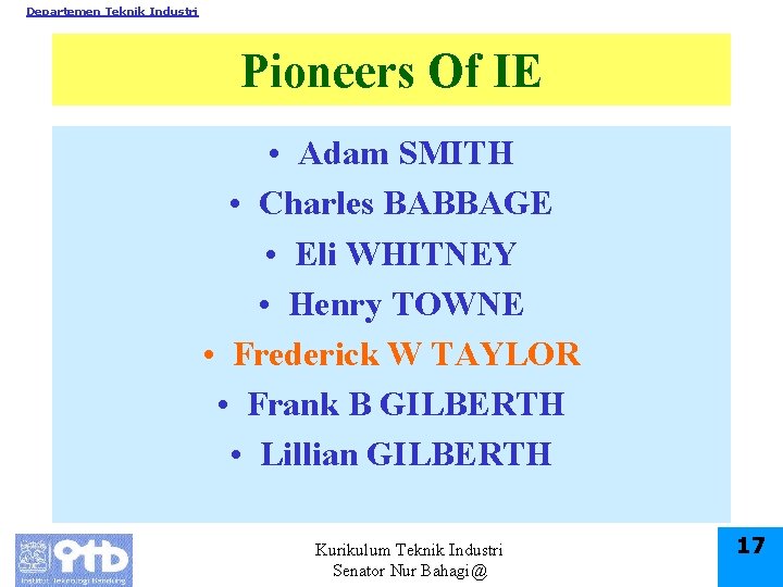 Departemen Teknik Industri Pioneers Of IE • Adam SMITH • Charles BABBAGE • Eli